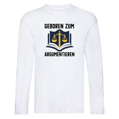 Geboren zum Argumentieren | Argumente | Anwalt Long Sleeve Weiß