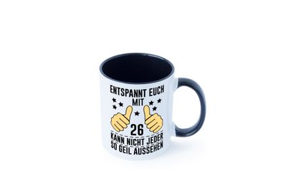 26. Geburtstag | 26 Jahre | Geil aussehen | Entspannt euch v2 Tasse - Geschenk