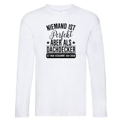 Verdammt nah dran: Dachdecker | Dachbau | Hausbau Long Sleeve Weiß