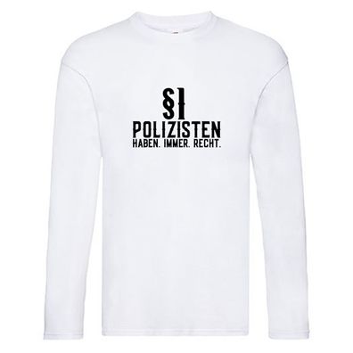 Polizisten haben immer Recht | Polizei | Revier | Gesetz Long Sleeve Weiß