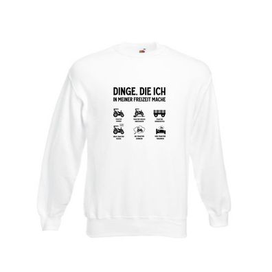Dinge die ich in meiner Freizeit mache | Tracktor | Trecker Sweatshirt Weiß