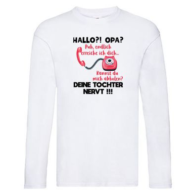 Opa hol mich ab | Deine Tochter nevt | Bester Opa Long Sleeve Weiß