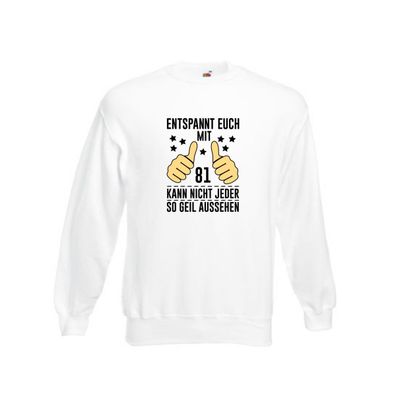 81. Geburtstag | 81 Jahre | Geil aussehen | Entspannt euch v2 Sweatshirt Weiß
