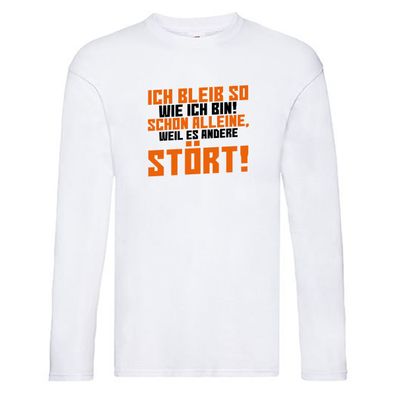 Ich bleib so wie ich bin | Selbstbewusst | lustiger Spruch Long Sleeve Weiß