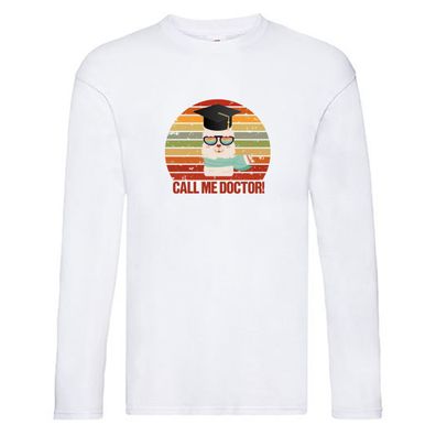Call me doctor | Student | Doktor | Universität Long Sleeve Weiß