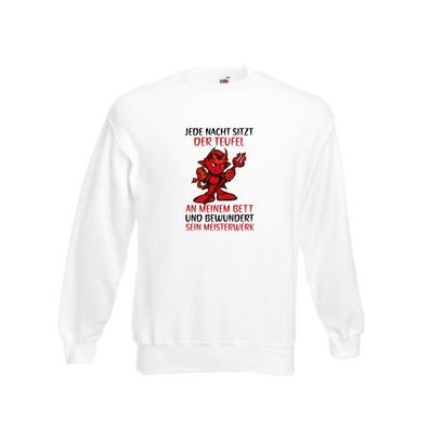 Jede Nacht sitzt der Teufel am Bett | frecher Spruch | Humor Sweatshirt Weiß
