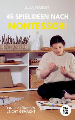 45 Spielideen nach Montessori | Kinder fördern leicht gemacht | Julia Peneder