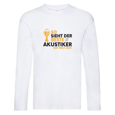 Der Weltbeste Akustiker | Akustik | Hörgeräteakustik Long Sleeve Weiß