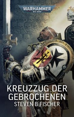 Warhammer 40.000 - Kreuzzug der Gebrochenen | Steven B Fisher | Taschenbuch