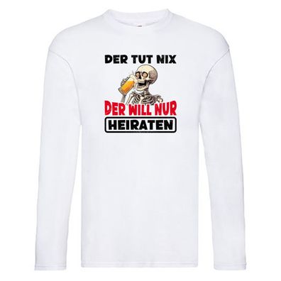 Der tut nix der will nur Heiraten | JGA | Heiratsantrag v2 Long Sleeve Weiß