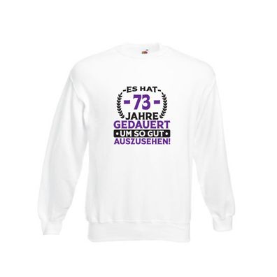 73 Jahre gedauert um so gut auszusehen | 73. Geburtstag Sweatshirt Weiß