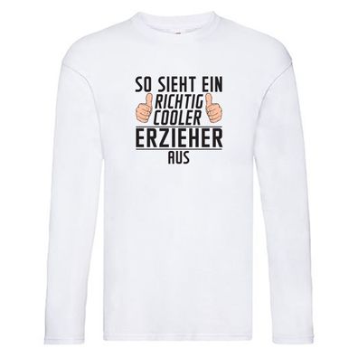 Richtig Cooler Erzieher | Pädagoge | Schule Long Sleeve Weiß