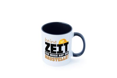 Keine Zeit muss auf die Baustelle | Bauherr | Arbeit Tasse - Geschenk