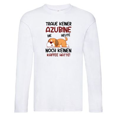Traue keiner Azubine | Ausbildung | Lehre | Lehrling Long Sleeve Weiß