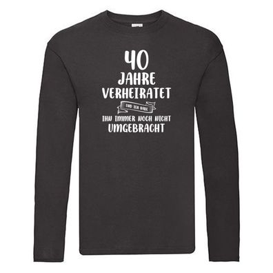 40 Jahre Verheiratet und immer noch nicht Umgebracht Long Sleeve Schwarz