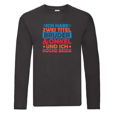 ich hab zwei Titel Bruder und Onkel und rock sie beide. Long Sleeve Schwarz