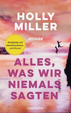 Alles, was wir niemals sagten | Roman | Holly Miller | Taschenbuch | 464 S