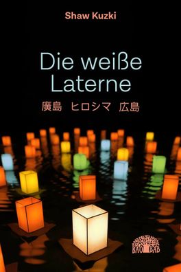 Die weiße Laterne | Hiroshima, Hiroshima, Hiroshima | Kuzki Shaw | Buch | 136 S