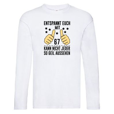 67. Geburtstag | 67 Jahre | Geil aussehen | Entspannt euch v2 Long Sleeve Weiß