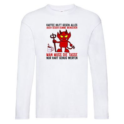 Kaffee hilft gegen alles | dumme Menschen | Teufelchen Long Sleeve Weiß