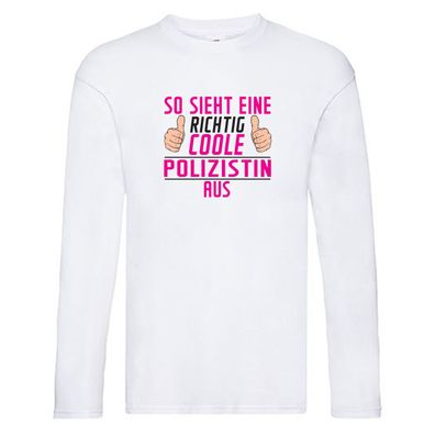 Richtig Coole Polizistin | Beruf Polizei Long Sleeve Weiß