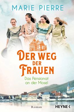 Der Weg der Frauen | Das Pensionat n der Mosel. Band 3. Roman | Marie Pierre