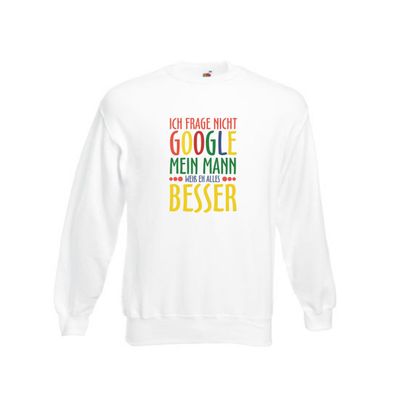 Mann weiß alles besser | Ehe | Google | Partnerschaft Sweatshirt Weiß