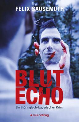 Blutecho | Ein thüringisch-bayerischer Krimi | Felix Sausemuth | Taschenbuch