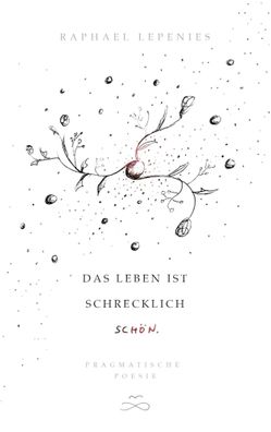 Das Leben ist schrecklich schön | Pragmatische Poesie | Raphael Lepenies | Buch