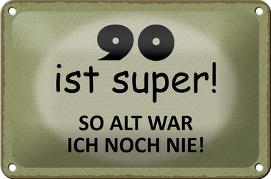 Blechschild 18 x 12 cm 90 ist super ! So alt war ich noch nie !