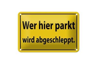 Blechschild 18 x 12 cm Warnschild: Wer hier parkt wird abgeschleppt !