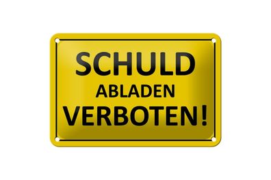 Blechschild 18 x 12 cm Warnschild: Schuld abladen Verboten