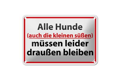 Blechschild 18 x 12 cm Warnschild: Alle Hunde müssen draußen bleiben !