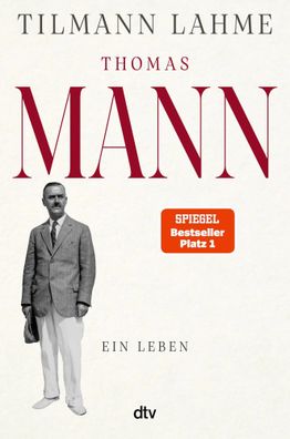 Thomas Mann | Ein Leben 'Lest dieses Buch!' Daniel Kehlmann | Tilmann Lahme