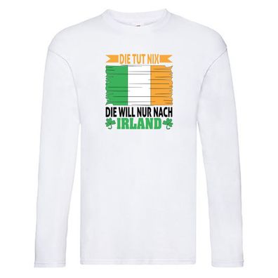 Die tut nix die will nur nach irland | urlaub | Irland Long Sleeve Weiß