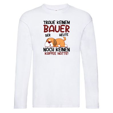 Traue keinem Bauer | Bauernhof | Landwirtschaft Long Sleeve Weiß