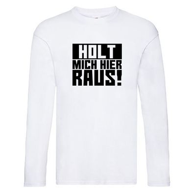 Holt mich hier raus | lustiger Spruch | Arbeit | Büro | Job Long Sleeve Weiß
