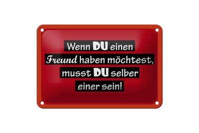Blechschild 18 x 12 cm Wenn du einen Freund haben möchtest
