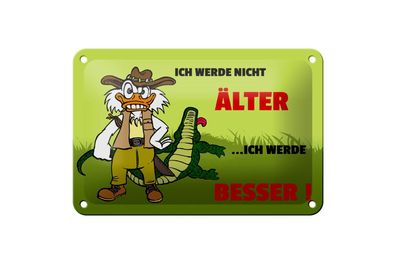 Blechschild 18 x 12 cm Werde nicht älter werde besser
