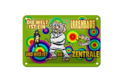 Blechschild 18 x 12 cm Welt ist Irrenhaus hier ist Zentrale