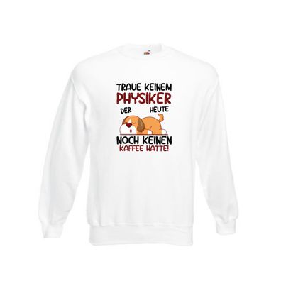 Traue keinem Physiker | Physik Sweatshirt Weiß
