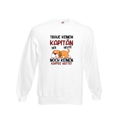 Traue keinem Kapitän | Schiffskapitän | Schiff Sweatshirt Weiß