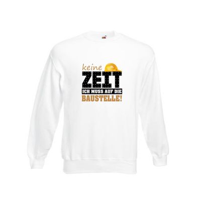 Keine Zeit muss auf die Baustelle | Bauherr | Arbeit Sweatshirt Weiß