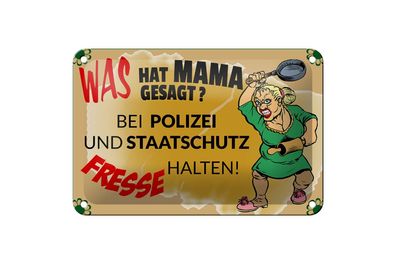 Blechschild 18 x 12 cm Mama hat gesagt bei Polizei Fresse halten