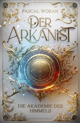 Der Arkanist 01 | Die Akademie des Himmels | Pascal Wokan | Taschenbuch | 484 S