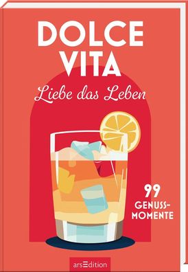 Dolce Vita - Liebe das Leben | 99 Genussmomente | Taschenbuch | 96 S. | Deutsch