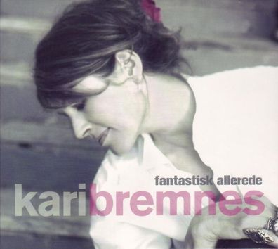 Kari Bremnes: Fantastisk Allerede (The Best Of Kari Bremnes)