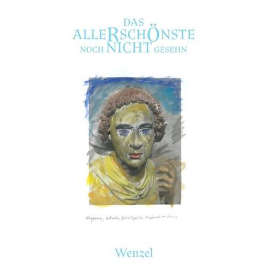 Hans-Eckardt Wenzel: Das allerschönste noch nicht gesehen