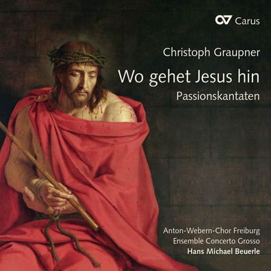 Christoph Graupner (1683-1760): Passions-Kantaten - "Wo gehet