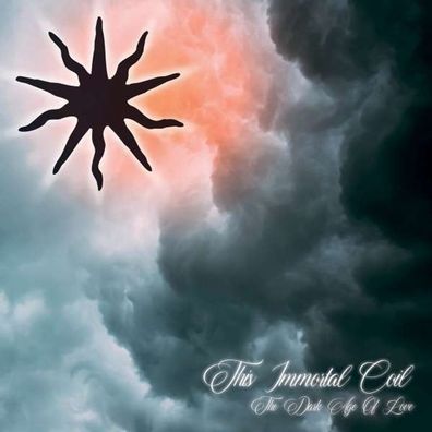 This Immortal Coil: This Immortal Coil - The Dark Age Of Love
